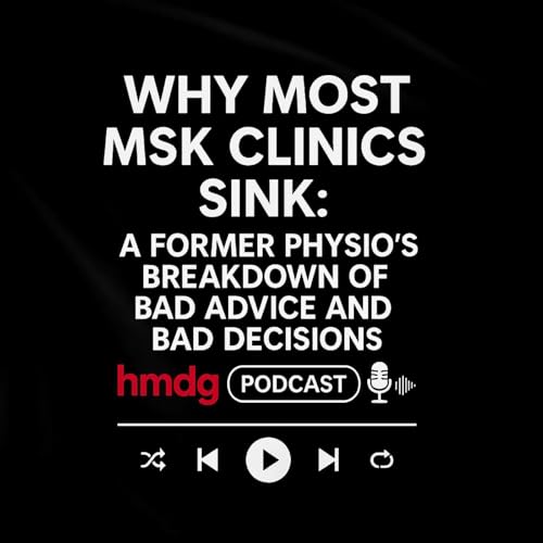 Why MSK Clinics Sink: A Former Physio&rsquo;s Breakdown of Bad Advice and Bad Decisions