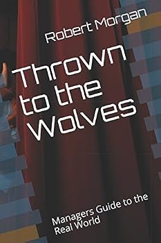 Paperback Thrown to the Wolves: Managers Guide to the Real World Book