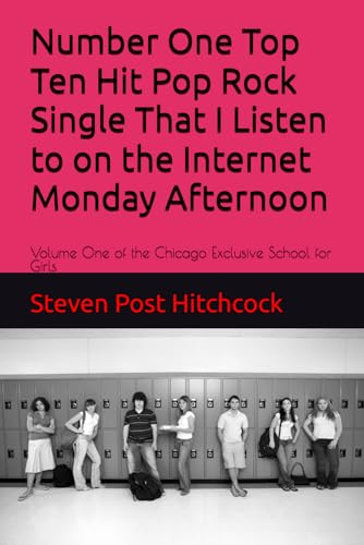Number One Top Ten Hit Pop Rock Single That I Listen to on the Internet Monday Afternoon: Volume One of the Chicago Exclusive Sc