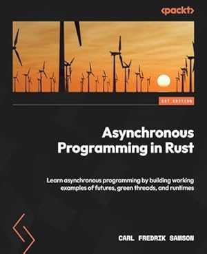 Book cover Asynchronous Programming in Rust: Learn asynchronous programming by building working examples of futures, green threads, and runtimes