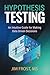 Hypothesis Testing: An Intuitive Guide for Making Data Driven Decisions