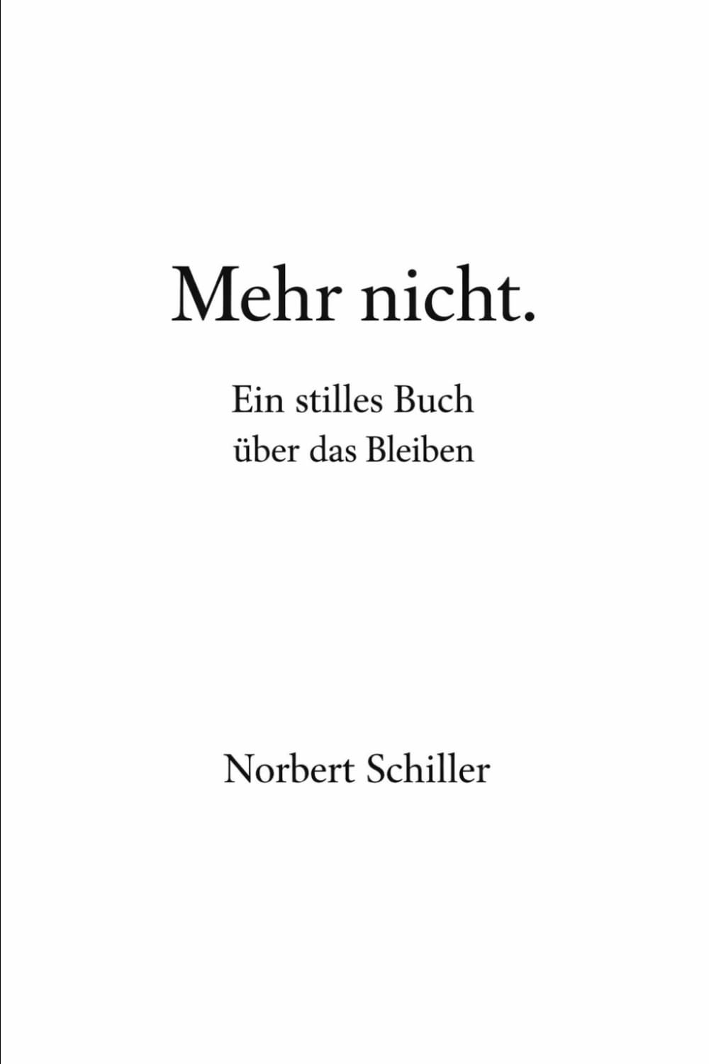 Mehr nicht.: Ein stilles Buch über das Bleiben