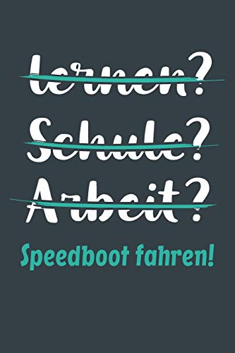 Preisvergleich Produktbild lernen Schule Arbeit Speedboot fahren!: Notizbuch - tolles Geschenk für Notizen, Scribbeln und Erinnerungen aufbewahren / liniert mit 100 Seiten