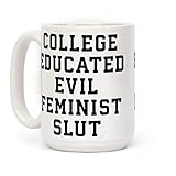 COLLEGE EDUCATED EVIL FEMINIST SLUT COFFEE MUG$17.99 BSJT4M