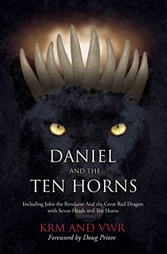 Daniel and The Ten Horns: Including John the Revelator And the Great Red Dragon with Seven Heads and Ten Horns (English Edition)
