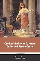 Our Little Italian and Spartan Twins, and Roman Cousin 1950408833 Book Cover
