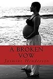 A Broken Vow: My Story from Virgin to Single Mom in 4 Months