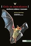 Guía de murciélagos. Península ibérica y Baleares (GUIAS DE LA NATURALEZA)