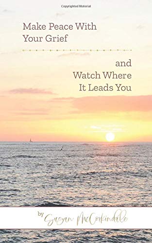 Make Peace With Your Grief and Watch Where it Leads You