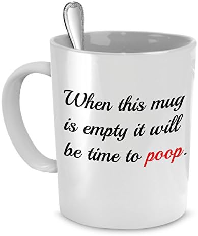 Funny Coffee Mug – When This Cup Is Empty, It Will Be Time to Poop – 11 Oz White Ceramic Fun Coffee Mugs – Perfect Novelty Gift for Birthdays, Men, Women, Presents – by FunOnMugs