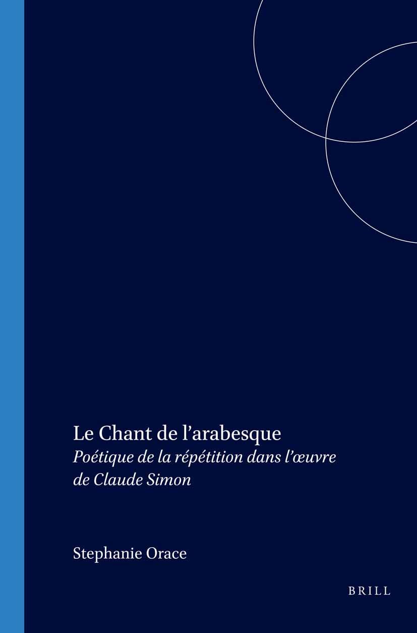 Le Chant de l’arabesque: Poétique de la répétition dans l’œuvre de Claude Simon: 263 (Faux Titre, 263)