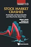 Stock Market Crashes: Predictable And Unpredictable And What To Do About Them (World Scientific Finance)