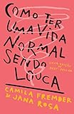 Como ter uma vida normal sendo louca (Portuguese Edition)