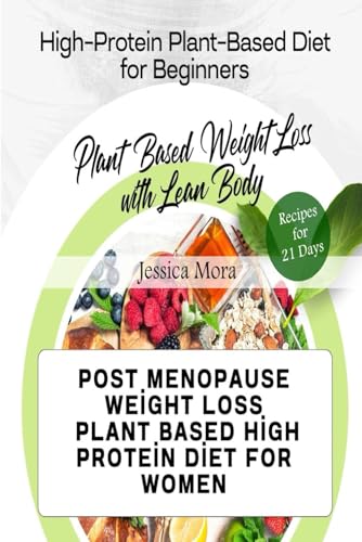 Post Menopause Weight Loss: Plant Based High Protein Diet for Women: High-Protein Plant-Based Diet for Beginners