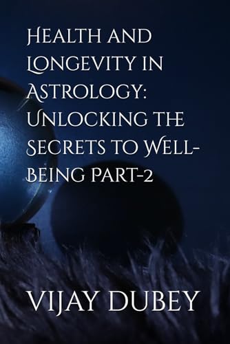 Health and Longevity in Astrology: Unlocking the Secrets to Well-Being Part-2