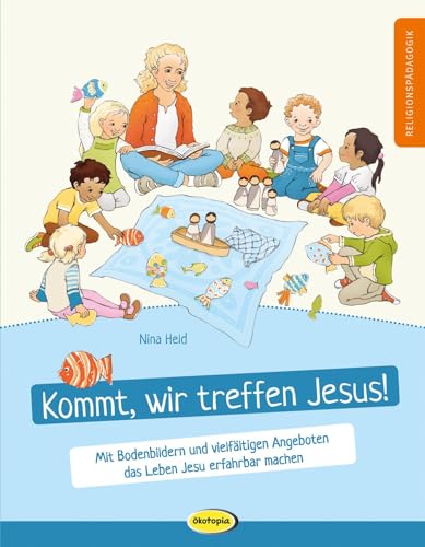 Kommt, wir treffen Jesus!: Mit Bodenbildern und vielfältigen Angeboten das Leben Jesu erfahrbar machen
