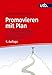 Promovieren mit Plan: Ihr individueller Weg: von der Themensuche zum Doktortitel