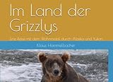 alaska yukon beste reisezeit  Im Land der Grizzlys: Eine Reise mit dem Wohnmobil durch Alaska und Yukon