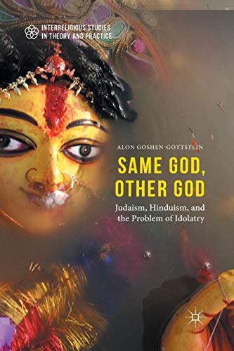 Same God, Other god: Judaism, Hinduism, and the Problem of Idolatry (Interreligious Studies in Theory and Practice)
