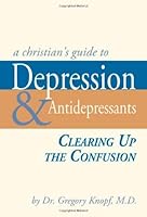 A Christian's Guide to Depression & Antidepressants 098421772X Book Cover