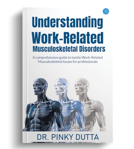 Understanding Work-Related Musculoskeletal Disorders: A comprehensive guide to tackle Work-Related Musculoskeletal Issues for professionals
