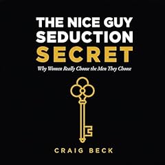 The Nice Guy Seduction Secret Audiobook By Craig Beck cover art