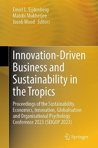 Innovation-Driven Business and Sustainability in the Tropics: Proceedings of the Sustainability, Economics, Innovation, Globalisation and Organisational Psychology Conference 2023 (SEIGOP 2023)