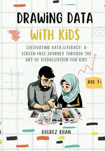 Drawing Data with Kids: Cultivating Data-Literacy: A Screen-Free Journey through the Art of Visualization for Kids