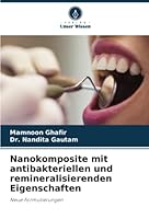Nanokomposite mit antibakteriellen und remineralisierenden Eigenschaften 6205370875 Book Cover
