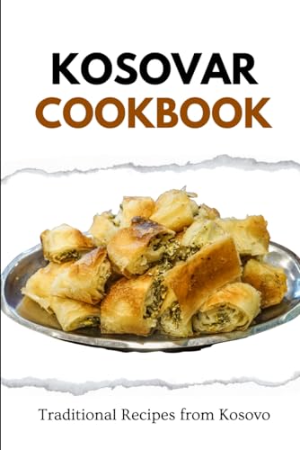 Kosovar Cookbook: Traditional Recipes from Kosovo (European food)