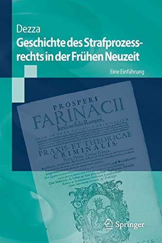 Geschichte des Strafprozessrechts in der Frühen Neuzeit: Eine Einführung (Springer-Lehrbuch) Geschichte des Strafprozessrechts in der Frühen Neuzeit: Eine Einführung (Springer-Lehrbuch)