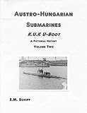  Austro-Hungarian Submarines K.u.K Boot A Pictorial History Volume Two (1 Book 2) (English Edition)