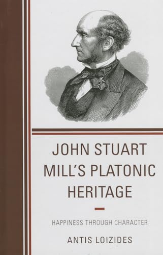 John Stuart Mill’s Platonic Heritage: Happiness through Character
