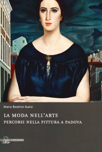 La moda nell'arte. Percorsi nella pittura a Padova. Ediz. illustrata