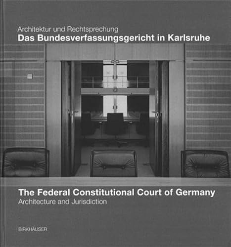 Birkhauser - Das Bundesverfassungsgericht in Karlsruhe / The Federal Constitutional Court in Karlsruhe: Architektur und Rechtsprechung / Architecture and Jurisdiction