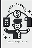 Carnet de Compte | gestion budget familial: Journal pour noter vos revenus et vos dépenses mensuelles, annuelles | carnet pour vous aider à épargner, suivre vos crédits..