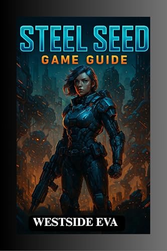 STEEL SEED GAME GUIDE: Unlock All Levels, Defeat Legendary Bosses, And Make Choices That Alter Your Fate (English Edition)