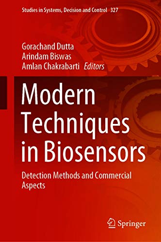 Modern Techniques in Biosensors: Detection Methods and Commercial Aspects (Studies in Systems, Decision and Control Book 327)