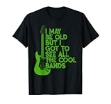 Vintage I May Be Old Aber I Got To See All The Cool Bands T-Shirt