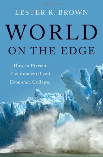 By Lester R. Brown - World on the Edge: How to Prevent Environmental and Economic Collapse (12.7.2010)