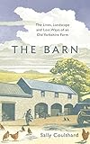 The Barn: The Lives, Landscape and Lost Ways of an Old Yorkshire Farm