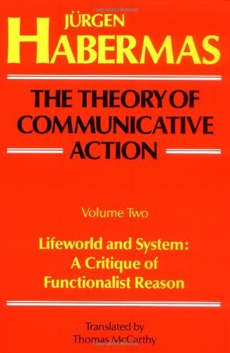 The Theory of Communicative Action, Volume 2: Lifeworld and System: A Critique of Functionalist Reason by Jurgen Habermas (1985) Paperback