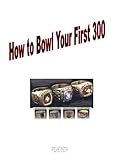 How to Bowl Your First 300 (English Edition)