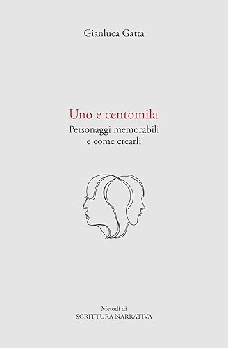 Uno e centomila: Personaggi memorabili e come crearli