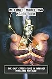 Internet Marketing Major Book: The Only Career Guide In Internet Marketing You Need (English Edition)