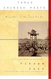 Three Chinese Poets: The Greatest T'ang Dynasty Translations of Wang Wei, Li Bai, and Du Fu