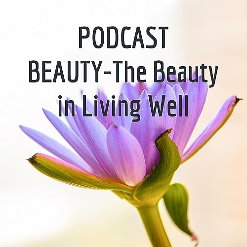 PODCAST BEAUTY-The Beauty in Living Well cover art