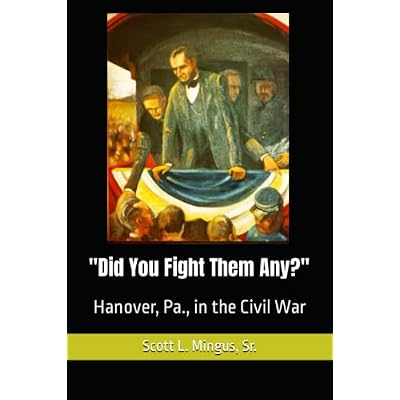"Did You Fight Them Any?" Hanover, Pa., in the Civil War