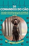 20 COMANDOS DO CÃO: Instruções sistemáticas para uma variedade de comandos e truques de obediência para ensinar seu cão (Portuguese Edition)