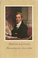 MEDICINE IN COLONIAL MASSACHUSETTS, 1620-1820 A Conference Held 25 & 26 May 1978 by the Colonial Society of Massachusetts B000WXMJ18 Book Cover